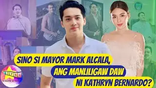 Sino si Mayor Mark Alcala, ang manliligaw daw ni Kathryn Bernardo?