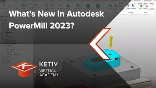 What’s New in Autodesk PowerMill 2023 | KETIV Virtual Academy