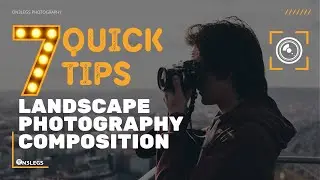 7 Quick Landscape Photography Composition Tips