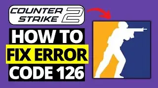 How To Fix CS2 Error Code 126 | Counter Strike 2