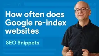 How often does Google re-index websites?