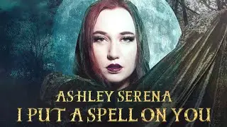 I Put a Spell on You (Hocus Pocus) - Ashley Serena