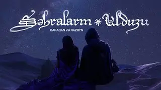 Qaraqan və Nazryn — Səhraların Ulduzu