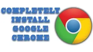 How To Download Install Google Chrome On Windows 7/8/10 2017