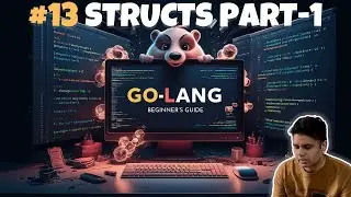 #13 Mastering Golang Structs Part - 1: A Comprehensive Guide | From Basics to Advanced 