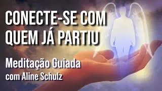 MEDITAÇÃO para se COMUNICAR com quem já faleceu | MEDITAÇÃO com Aline Schulz