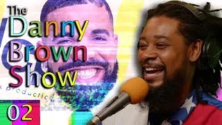 Ep. 02 | The Danny Brown Show