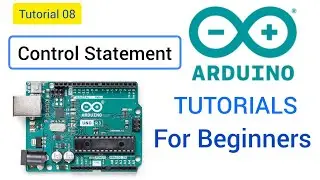 Arduino Programming for beginners Tutorial 08 || Control Statement 