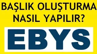 Ebys Başlık Oluşturma Nasıl Yapılır?