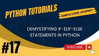 Demystifying If-Elif-Else Statements in Python | Python Tutorial for Beginners | Tutorial #17