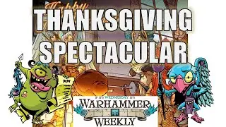 Thanksgiving Spectacular - Warhammer Weekly 11232022