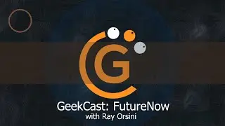 GeekCast: FutureNow with Ray Orsini