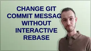 Change git commit message without interactive rebase