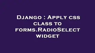 Django : Apply css class to forms.RadioSelect widget