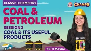 Coal and Petroleum | Session 2 - Coal and its Useful Products | CHEMISTRY | Grade 8 | CHAMPS 2024