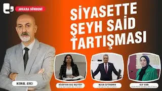 Siyasette Şeyh Said tartışması I Ankara Gündemi