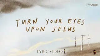 Turn Your Eyes Upon Jesus (Find Light) - Lyric Video | Hillsong Chapel