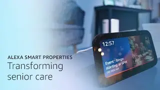 Transforming Senior Care | Alexa Smart Properties for Senior Living