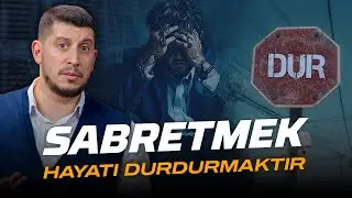 Sabretmek Hayatı Durdurmaktır | Serkan Aktaş