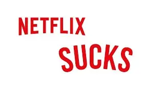 why Netflix SUCKS