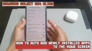 How to auto add newly installed apps to the Home screen on Samsung Galaxy S24 Ultra
