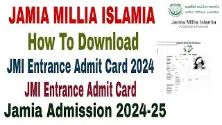 Jamia Millia Islamia Entrance Test admit card 2024-25 | how to download JMI entrance admit card 2024