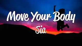 Sia - Move Your Body (Lyrics)