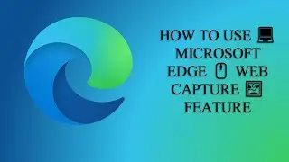 How to Use Microsoft Edge Web Capture Feature