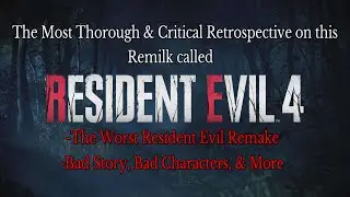 Insulting In So Many Ways - Resident Evil 4 Remake Retrospective/Critique