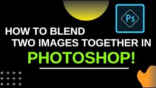 How to Blend Two Images Together in Photoshop!