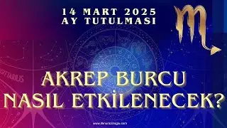 AKREP BURCU 14 Mart Ay Tutulması Tam 1 Yıl Etkili 