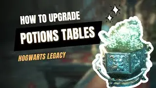 Hogwarts Legacy | How to Upgrade your POTIONS TABLES