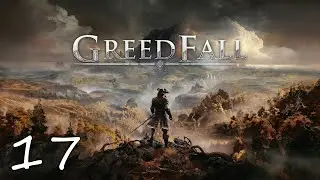 GreedFall • ПРОХОЖДЕНИЕ • Часть 17