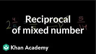 Reciprocal of a mixed number | Fractions | Pre-Algebra | Khan Academy