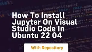 How to install jupyter on visual studio code in ubuntu 22 04