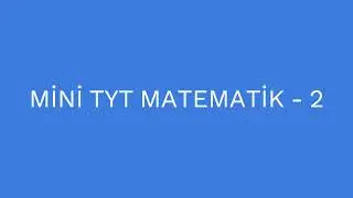 MİNİ TYT MATEMATİK - 2 (15 Soru)