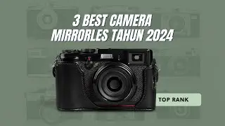 Camera Mirrorles Anggaran Terbaik Awal Tahun 2024 | Best Budget Mirrorless Camera [TOP RANK]