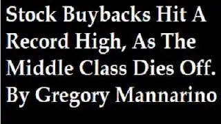 Stock Buybacks Hit A Record High, As The Middle Class Dies Off. By Gregory Mannarino