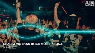 Nonstop TikTok 2023 - Nhạc Remix Hot Trend TikTok Mới Nhất - Nonstop 2023 Vinahouse Bass Cực Mạnh