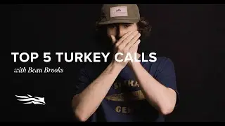 Top 5 Turkey Calls | Ambassador Beau Brooks