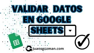 Introducción a validación de datos en Google Sheets - 2024