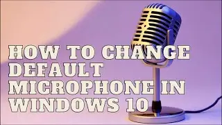 How To Change Default Microphone in Windows 10 | Change default Recording Device Setting in Windows