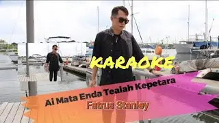 Ai Mata Enda Tealahka Petara - Karaoke - Fatrus Stanley (Official MV)