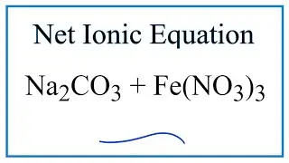 How to Write the Net Ionic Equation for  Na2CO3 + Fe(NO3)3 = NaNO3 + Fe2(CO3)3