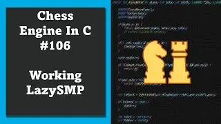 Programming a Chess Engine in C 106 - Working LazySMP