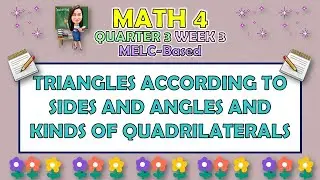 MATH 4 || QUARTER 3 WEEK 3 | TRIANGLES ACCORDING TO SIDES AND ANGLES AND KINDS OF QUADRILATERALS