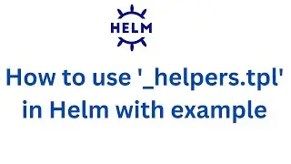 How to use ‘_helpers.tpl’ in helm with example | Use Cases of _helpers.tpl in helm chart |Helm Chart