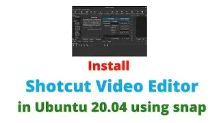 Install shotcut video editor in Ubuntu 20.04 using snap