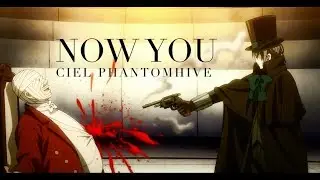 Ciel Phantomhive || Now You