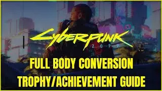 Cyberpunk 2077 | Full Body Conversion Trophy/Achievement Guide - Install Implants in Each Body Part